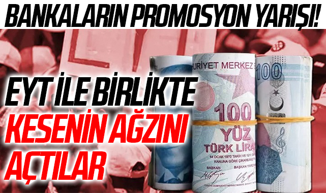 Bankaların promosyon yarışı! EYT ile birlikte kesenin ağzını açtılar