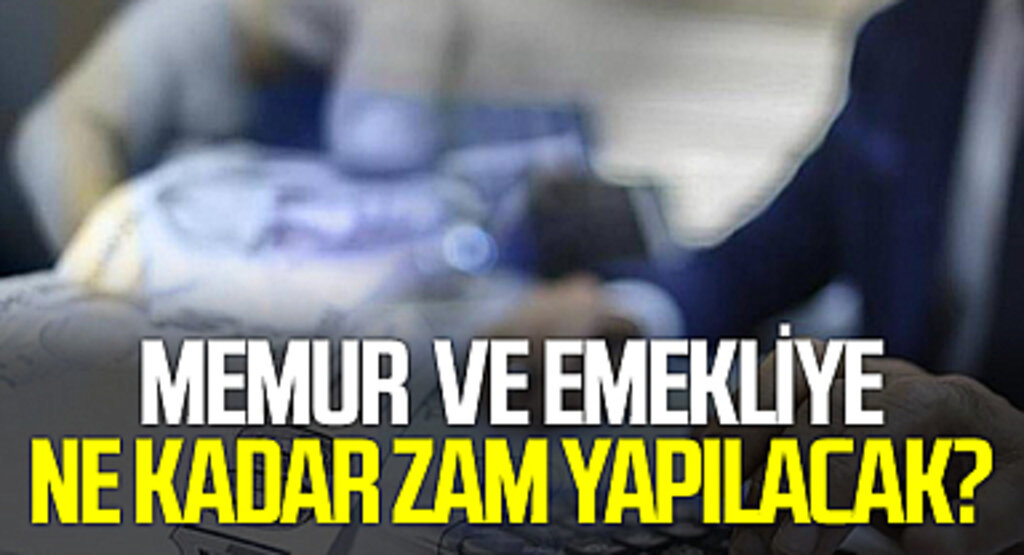 Memur ve Emekliye Ne Kadar Zam Yapılacak?