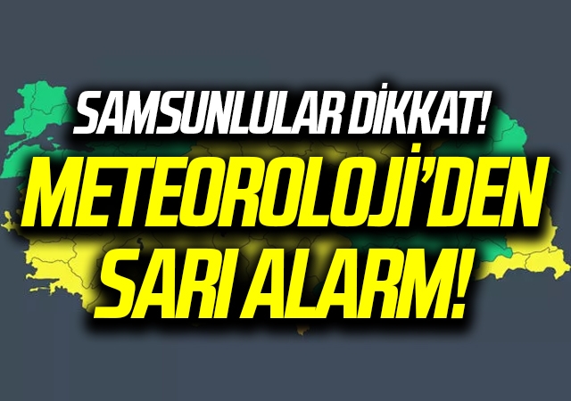 Samsunlular Dikkat! Meteoroloji'den Sarı Alarm!