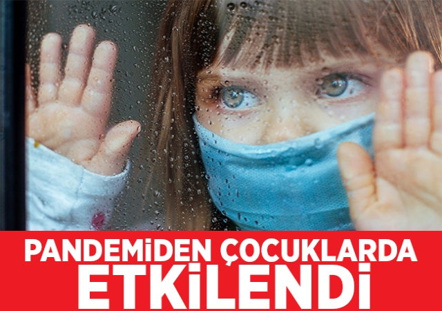 Pandemiden çocuklarda etkilendi