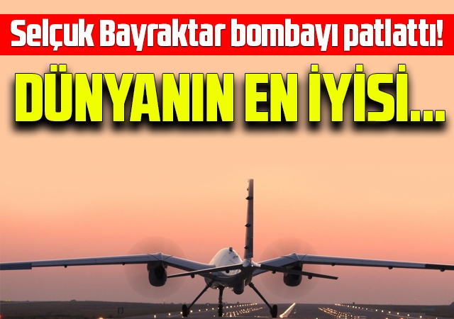 Selçuk Bayraktar bombayı patlattı! Dünyanın en iyisi…