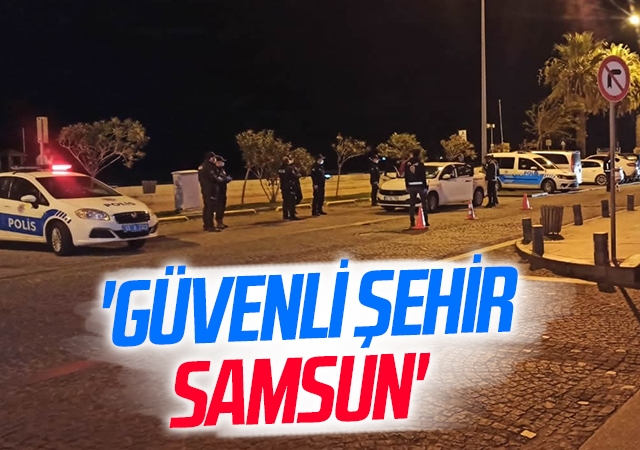 Samsun Emniyetinden 'Güvenli Şehir Samsun' Sloganıyla Denetim