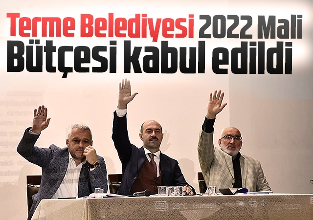 Terme Belediyesi 2022 Mali Bütçesi kabul edildi