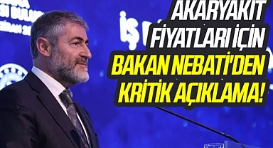 Akaryakıt fiyatları için Bakan Nebati'den kritik açıklama!
