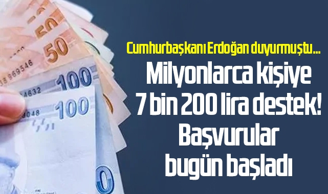 Cumhurbaşkanı Erdoğan duyurmuştu... Milyonlarca kişiye 7 bin 200 lira destek! Başvurular bugün başladı