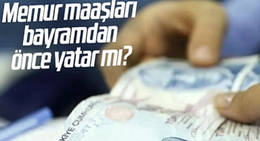 Memur maaşları bayramdan önce yatar mı? 2022 Kurban Bayramı memur maaşları ne zaman yatacak? Temmuz ayı maaşları...