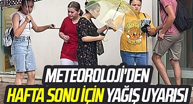 Meteoroloji'den hafta sonu için yağış uyarısı