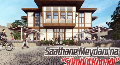 Saathane Meydanı’na “Sümbül Konağı”