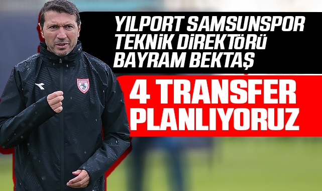 Yılport Samsunspor Teknik Direktörü Bayram Bektaş: 