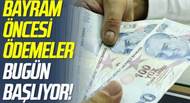 Bayram Öncesi Ödemeler Bugün Başlıyor!
