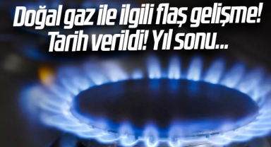Doğal gaz ile ilgili flaş gelişme! Tarih verildi! Yıl sonu...