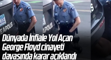 Dünyada İnfiale Yol Açan George Floyd cinayeti davasında karar açıklandı