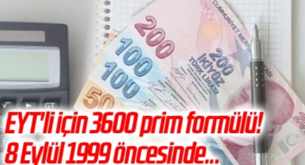 EYT'li için 3600 prim formülü! 8 Eylül 1999 öncesinde...