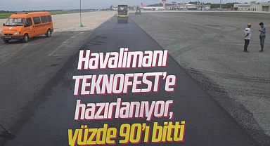 Havalimanı TEKNOFEST'e hazırlanıyor, yüzde 90'ı bitti