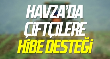 Havza’da çiftçilere 22 milyon 500 bin lira hibe desteği