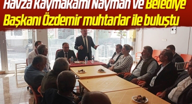 Havza Kaymakamı Nayman ve Belediye Başkanı Özdemir muhtarlar ile buluştu