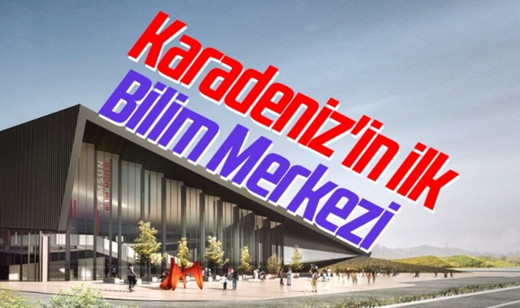 Karadeniz'in ilk Bilim Merkezi