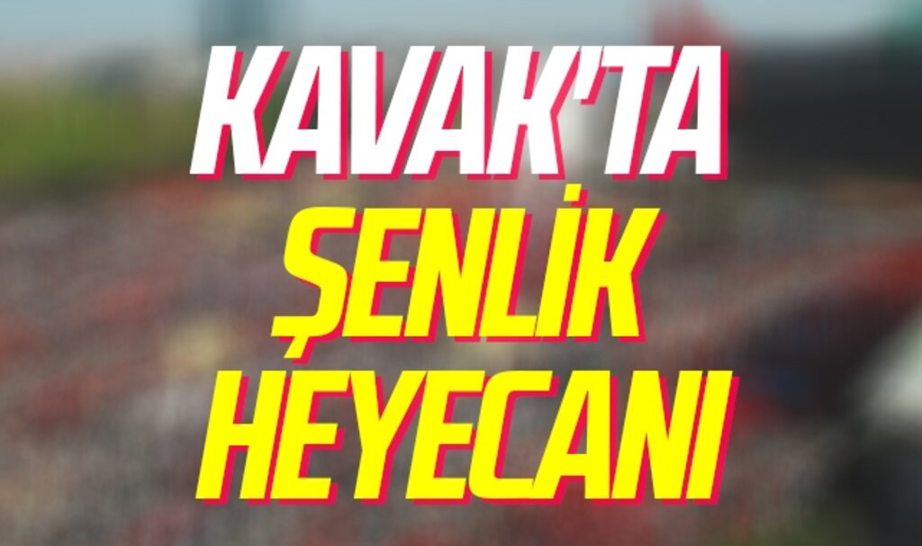 Kavak'ta Şenlik Heyecanı