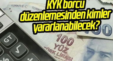 KYK borcu düzenlemesinden kimler yararlanabilecek?