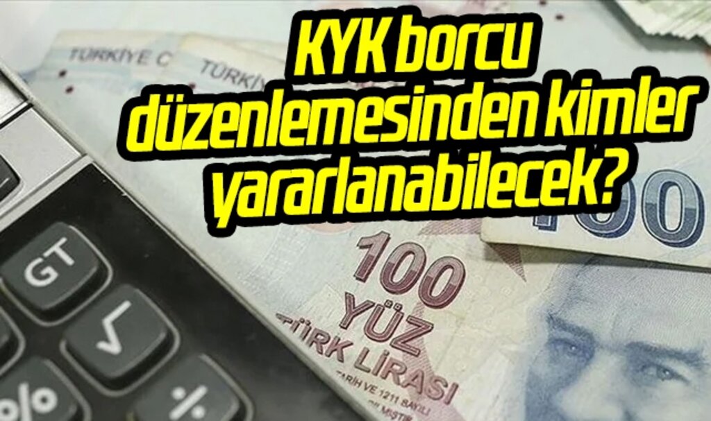 KYK borcu düzenlemesinden kimler yararlanabilecek?