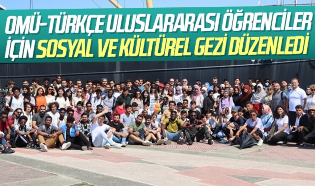 OMÜ-TÜRKÇE Uluslararası Öğrenciler için Sosyal ve Kültürel Gezi Düzenledi