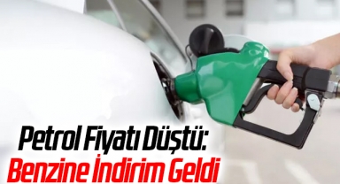 Petrol Fiyatı Düştü: Benzine İndirim Geldi