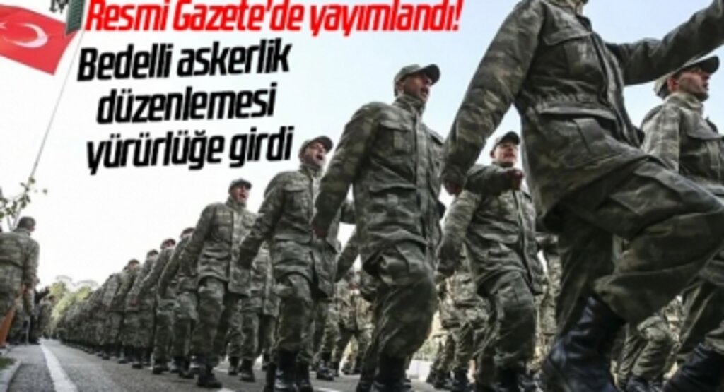 Resmi Gazete'de yayımlandı: Bedelli askerlik düzenlemesi yürürlüğe girdi