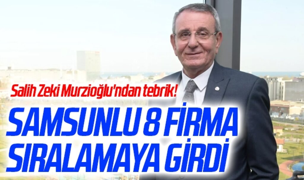 Samsunlu 8 Firma İSO İkinci 500'de! Samsun TSO Başkanı Murzioğlu'ndan Tebrik