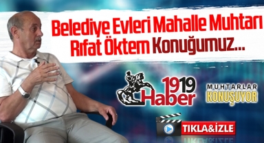 Samsun Belediye Evleri Mahalle Muhtarı Rıfat Öktem'den Haber1919'a Özel Açıklamalar