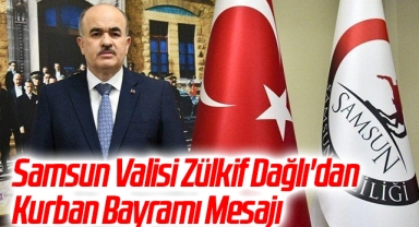 Samsun Valisi Doç. Dr. Zülkif Dağlı'dan Kurban Bayramı Mesajı