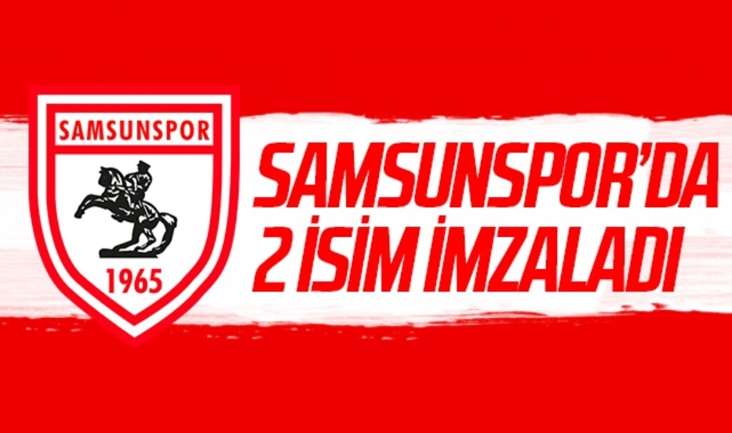 Samsunspor'da 2 İsim İmzaladı