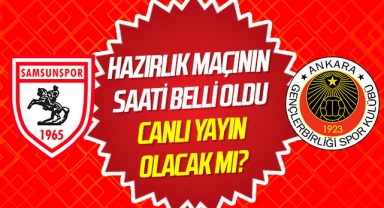 Samsunspor - Gençlerbirliği Hazırlık Maçının Saati Belli Oldu! Canlı Yayın Olacak Mı?