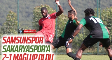 Samsunspor Hazırlık Maçında Sakaryaspor'a 2-1 mağlup oldu