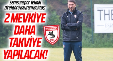 Samsunspor Teknik Direktörü Bayram Bektaş: 2 Mevkiye Daha Takviye Yapacağız