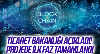 Ticaret Bakanlığı açıkladı! Blockchain projesinde ilk faz tamamlandı