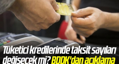 Tüketici kredilerinde taksit sayıları değişecek mi? BDDK'dan açıklama