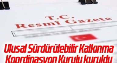 Ulusal Sürdürülebilir Kalkınma Koordinasyon Kurulu kuruldu