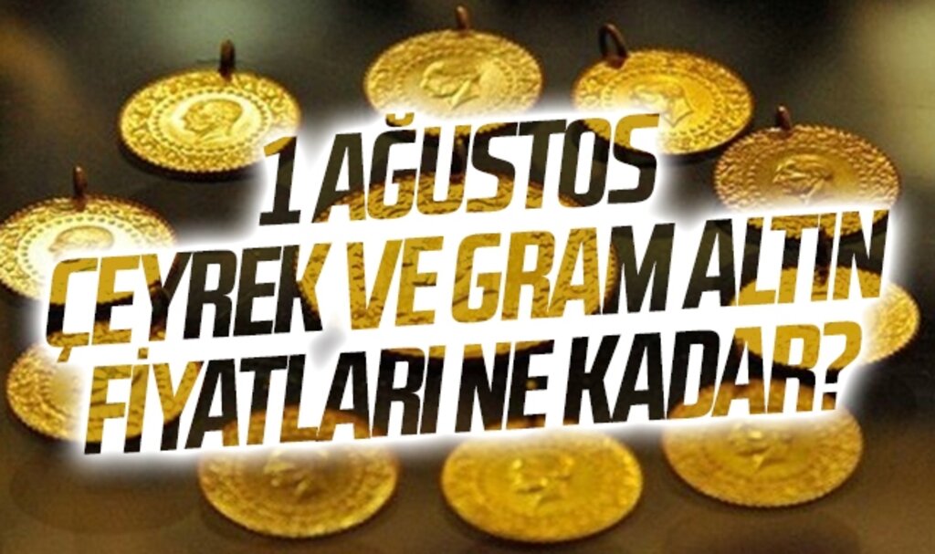 1 Ağustos çeyrek ve gram altın fiyatları ne kadar, kaç TL?