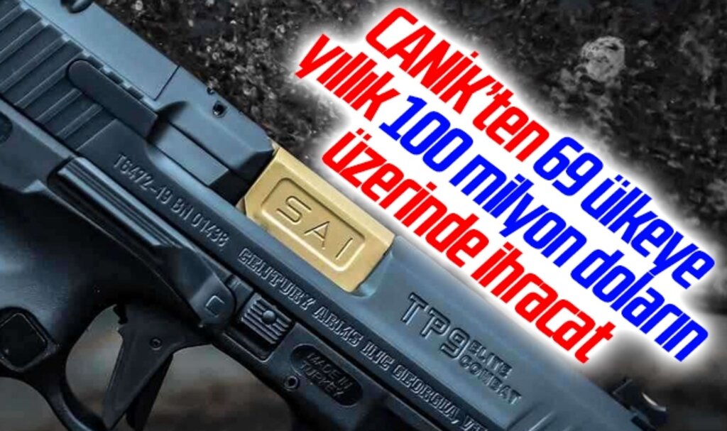 CANİK’ten 69 ülkeye yıllık 100 milyon doların üzerinde ihracat