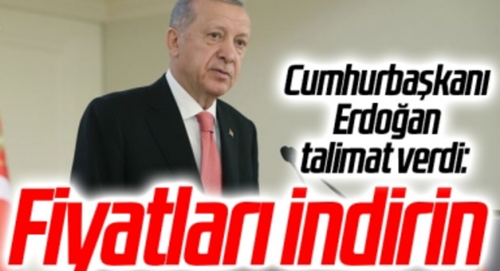 Cumhurbaşkanı Erdoğan talimat verdi: Fiyatları indirin