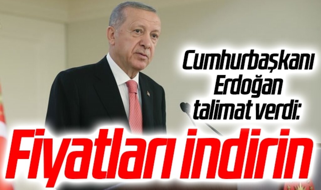 Cumhurbaşkanı Erdoğan talimat verdi: Fiyatları indirin
