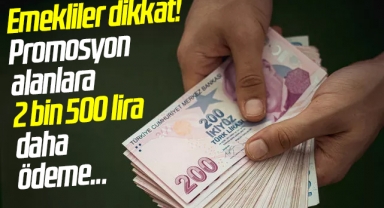 Emekliler dikkat! Promosyon alanlara 2 bin 500 lira daha ödeme...