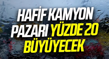 Hafif kamyon pazarı yüzde 20 büyüyecek