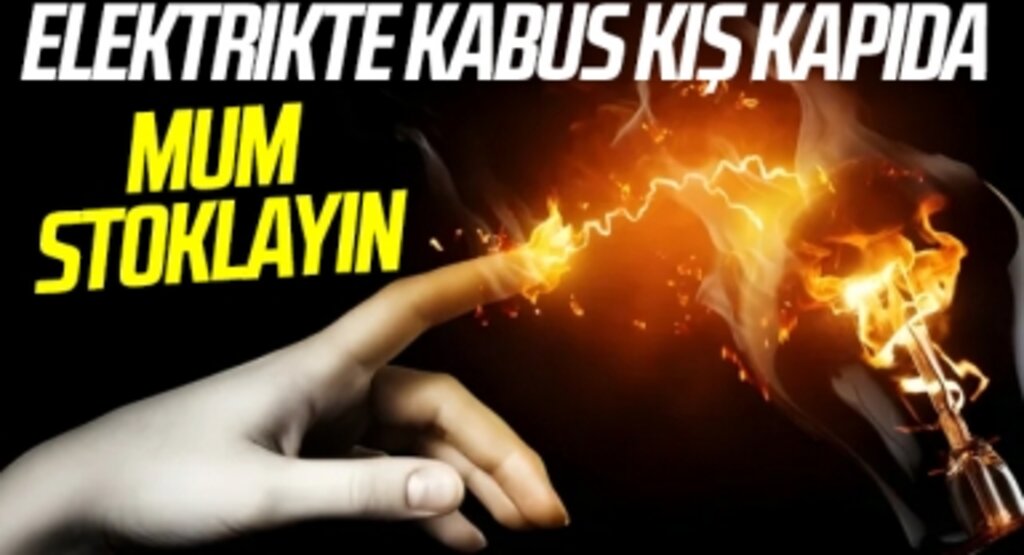 Herkes mum stoğu yapsın çağrısı! Resmi kurum elektrikler kesilecek dedi kabus gibi bir kış!