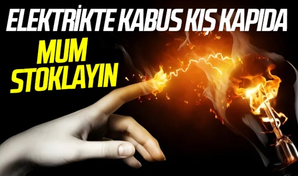 Herkes mum stoğu yapsın çağrısı! Resmi kurum elektrikler kesilecek dedi kabus gibi bir kış!