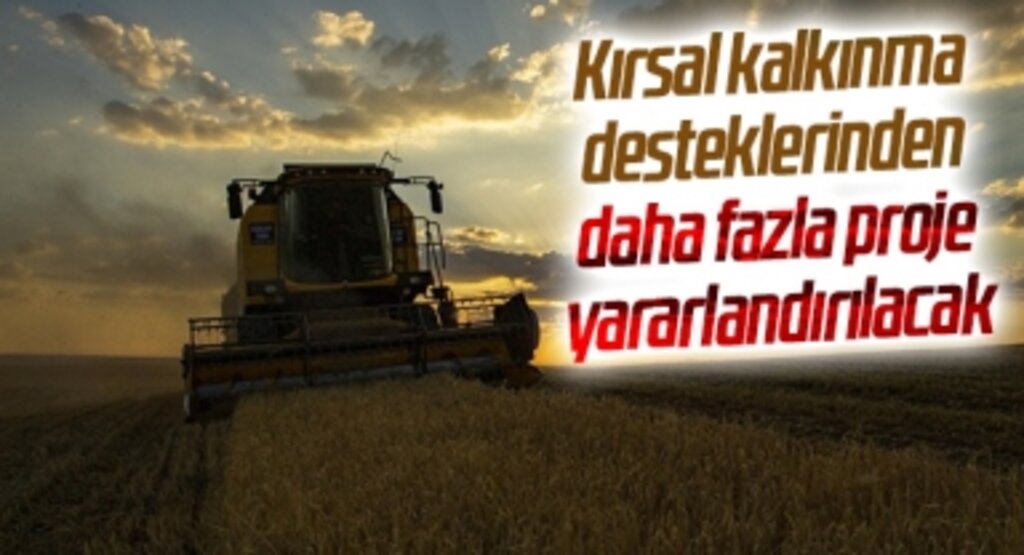 Kırsal kalkınma desteklerinden daha fazla proje yararlandırılacak