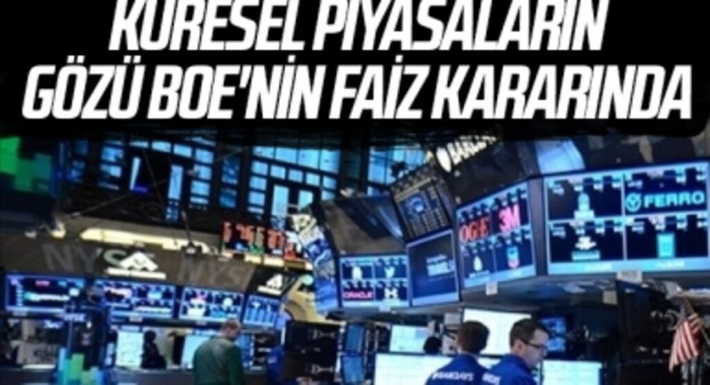Küresel piyasaların gözü BoE'nin faiz kararında