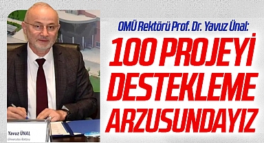 OMÜ Rektörü Prof. Dr. Yavuz Ünal: 100 Projeyi Destekleyeceğiz