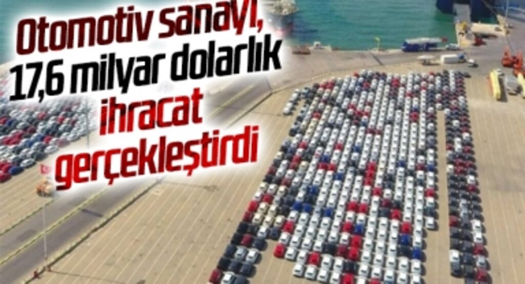 Otomotiv sanayi, 17,6 milyar dolarlık ihracat gerçekleştirdi