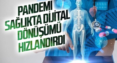 Pandemi sağlıkta dijital dönüşümü hızlandırdı